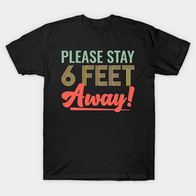 Please Stay 6 Feet Away Social Distancing T-Shirt by HeroGifts